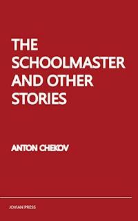 The Schoolmaster and Other Stories - Anton Chekov - E-Book