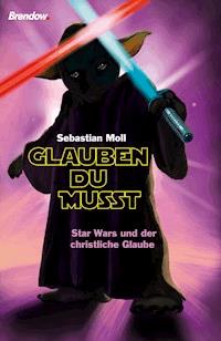 Glauben du musst - Sebastian Moll - E-Book