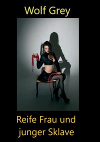 Reife Frau junger Sklave - Wolf Grey - E-Book