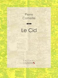 Le Cid - Pierre Corneille - E-Book
