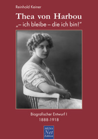Thea von Harbou: "- ich bleibe - die ich bin!" - Reinhold Keiner - E-Book