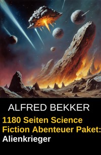 Alienkrieger - 1180 Seiten Science Fiction Abenteuer - Alfred Bekker - E-Book