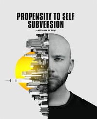 Propensity to Self Subversion - Haitham Al Fiqi - E-Book