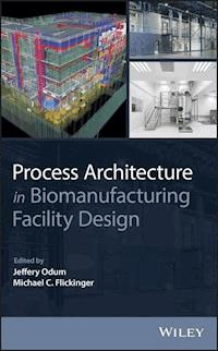 Process Architecture in Biomanufacturing Facility Design - Jeffery Odum - E-Book