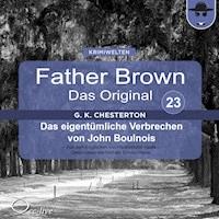 Father Brown 23 - Das eigentümliche Verbrechen von John Boulnois (Das Original) - Gilbert Keith Chesterton - Hörbuch