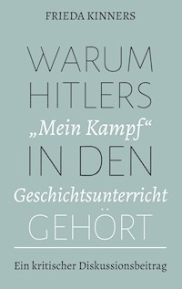 Warum Hitlers "Mein Kampf" in den Geschichtsunterricht gehört - Frieda Kinners - E-Book