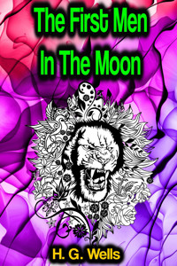 The First Men In The Moon - H. G. Wells - E-Book