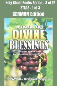 A BOOK OF DIVINE BLESSINGS - Entering into the Best Things God has ordained for you in this life - GERMAN EDITION - LaFAMCALL - E-Book