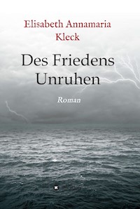 Des Friedens Unruhen - Elisabeth Annamaria Kleck - E-Book
