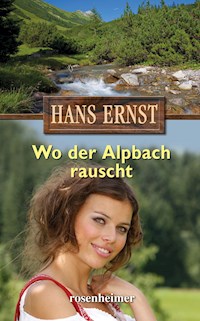 Wo der Alpbach rauscht - Hans Ernst - E-Book