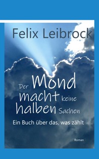 Der Mond macht keine halben Sachen - Felix Leibrock - E-Book