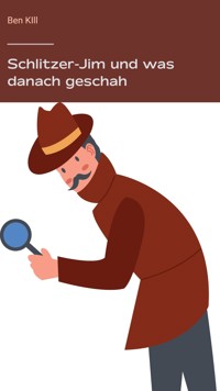 Schlitzer-Jim und was danach geschah - Ben Kill - E-Book