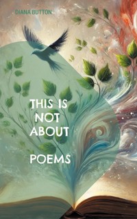 This Is Not About Poems - Diana Button - E-Book