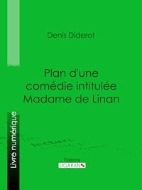 Plan d'une comédie intitulée Madame de Linan - Ligaran - E-Book