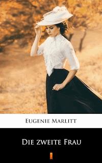 Die zweite Frau - Eugenie Marlitt - E-Book