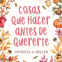 Cosas que hacer antes de quererte - Patricia A. Miller - Hörbuch