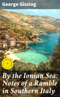 By the Ionian Sea: Notes of a Ramble in Southern Italy - George Gissing - E-Book