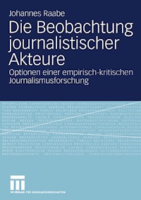 Die Beobachtung journalistischer Akteure - Johannes Raabe - E-Book