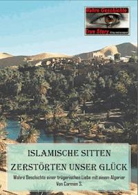 Islamische Sitten zerstörten unser Glück - Carmen S. - E-Book