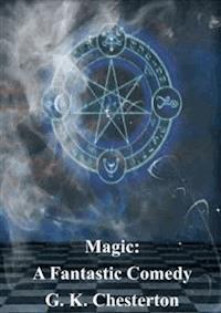 Magic: A Fantastic Comedy - G.K. Chesterton - E-Book