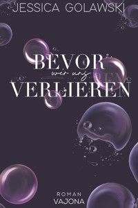 Bevor wir uns verlieren - Jessica Golawski - E-Book