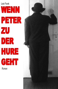 Wenn Peter zu der Hure geht - Lele Frank - E-Book