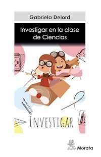 Investigar en la clase de ciencias - Gabriela Delord - E-Book