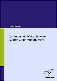 Vertrauen als Erfolgsfaktor im Supply Chain Management - Stefan Lemke - E-Book