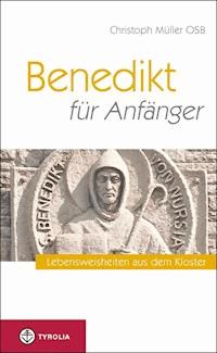 Benedikt für Anfänger - Christoph OSB Müller - E-Book