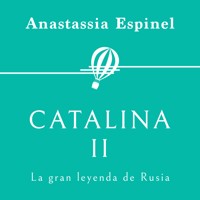Catalina II. La gran leyenda de Rusia - Anastassia Espinel - Hörbuch