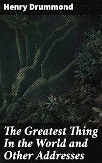 The Greatest Thing In the World and Other Addresses - Henry Drummond - E-Book