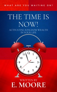 The Time is Now: - E. Moore - E-Book
