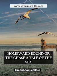 Homeward Bound Or The Chase A Tale of the Sea - James Fenimore Cooper - E-Book
