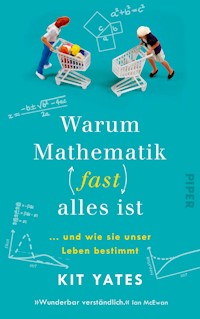 Warum Mathematik (fast) alles ist - Kit Yates - E-Book