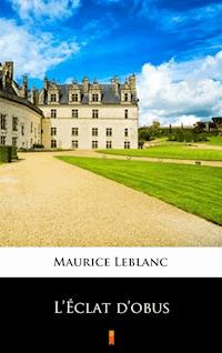 L’Éclat d’obus - Maurice Leblanc - E-Book
