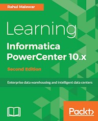 Learning Informatica PowerCenter 10.x - Second Edition - Rahul Malewar - E-Book