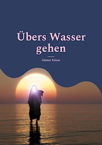 Übers Wasser gehen - Günter Kaiser - E-Book