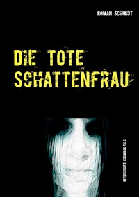 Die tote Schattenfrau - Roman Schmidt - E-Book