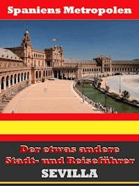 Sevilla - Der etwas andere Stadt- und Reiseführer - Mit Reise - Wörterbuch Deutsch-Spanisch - A.D. Astinus - E-Book