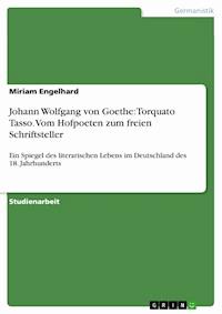 Johann Wolfgang von Goethe: Torquato Tasso. Vom Hofpoeten zum freien Schriftsteller - Miriam Engelhard - E-Book