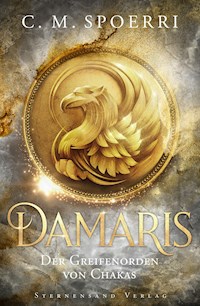 Damaris (Band 1): Der Greifenorden von Chakas - C. M. Spoerri - E-Book