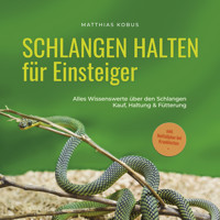 Schlangen halten für Einsteiger: Alles Wissenswerte über den Schlangen Kauf, Haltung & Fütterung - inkl. Notfallplan bei Krankheiten - Matthias Kobus - Hörbuch