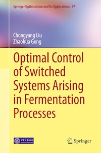 Optimal Control of Switched Systems Arising in Fermentation Processes - Chongyang Liu - E-Book