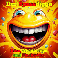 Böse, Nichtlustige und Flachwitze - Der Spassdigga - Hörbuch