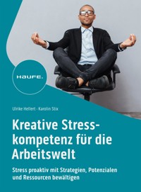 Kreative Stresskompetenz für die Arbeitswelt - Ulrike Hellert - E-Book