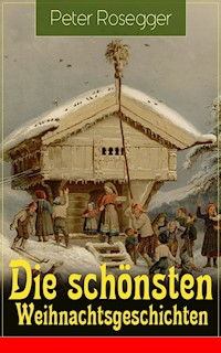 Die schönsten Weihnachtsgeschichten - Peter Rosegger - E-Book