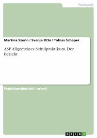ASP Allgemeines Schulpraktikum. Der Bericht - Martina Szonn - E-Book