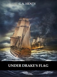 Under Drake's Flag (Illustrated) - G. A. Henty - E-Book