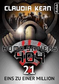 Homo Sapiens 404 Band 21: Eins zu einer MiIlion - Claudia Kern - E-Book