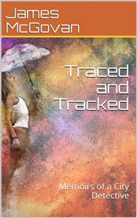 Traced and Tracked / Memoirs of a City Detective - James McGovan - E-Book
